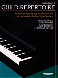 Guild Repertoire -- Piano Music Appropriate for the Auditions of the National Guild of Piano Teachers: Intermediate B (Paperback)