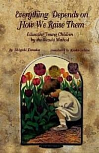 Everything Depends on How We Raise Them: Educating Young Children by the Suzuki Method (Paperback)