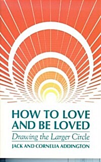 How to Love and Be Loved: Drawing the Larger Circle (Paperback)