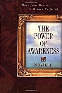 The Power of Awareness: Move from Desire to Wishes Fulfilled (Paperback)