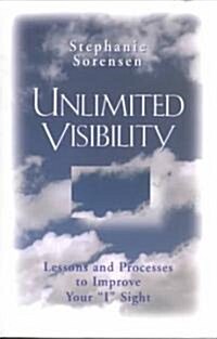 Unlimited Visiblity: Lessons and Processes to Improve Your I Sight (Paperback, 2014 Updated)