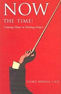 Now the Time!: Coming Home to Healing Power (Paperback)