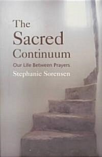 The Sacred Continuum: Our Life Between Prayers (Paperback)