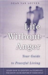 Life Without Anger: Your Guide to Peaceful Living (Paperback)