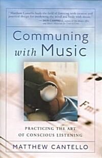 Communing with Music: Practicing the Art of Conscious Listening (Paperback)