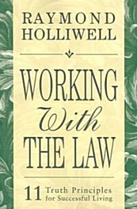 Working with the Law: 11 Truth Principles for Successful Living (Paperback, Revised)