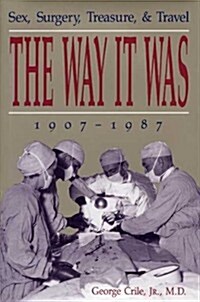 The Way It Was: Sex, Surgery, Treasure, & Travel, 1907-1987 (Hardcover)