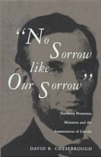 No Sorrow Like Our Sorrow: Northern Protestant Ministers and the Assassination of Lincoln (Hardcover)