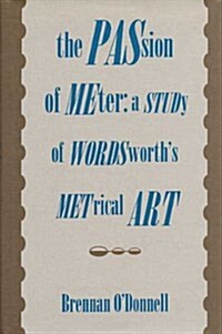 The Passion of Meter: A Study of Wordsworths Metrical Art (Hardcover)