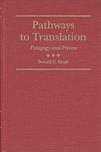 Pathways to Translation: Pedagogy and Process (Hardcover)