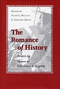 The Romance of History: Essays in Honor of Lawrence S. Kaplan (Hardcover)