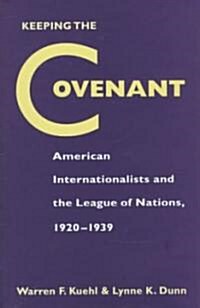 Keeping the Covenant: American Internationalists and the League of Nations, 1920-1939 (Hardcover)