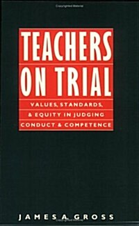 Teachers on Trial: Values, Standards, and Equity in Judging Conduct and Competence (Paperback)