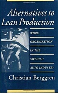 Alternatives to Lean Production: Work Organization in the Swedish Auto Industry, Second Edition, with a New Introduction (Paperback, 2, Second Edition)