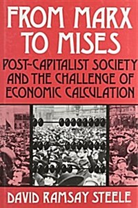 From Marx to Mises: Post Capitalist Society and the Challenge of Ecomic Calculation (Hardcover)