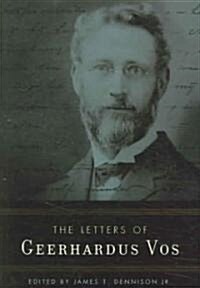 The Letters of Geerhardus Vos (Hardcover)
