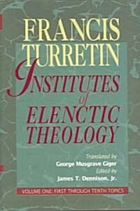 Institutes of Elenctic Theology: Vol. 1: First Through Tenth Topics (Hardcover)