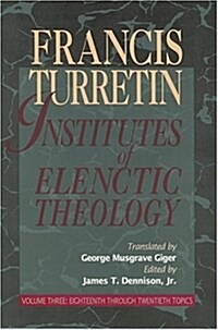 Institutes of Elenctic Theology: Vol. 3: Eighteenth Through Twentieth Topics (Hardcover)