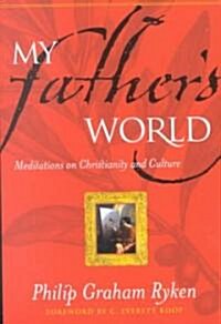 My Fathers World: Meditations on Christianity and Culture (Paperback)
