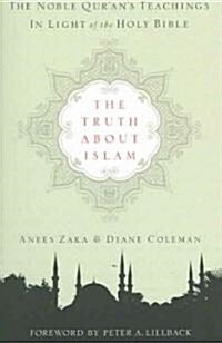 The Truth about Islam: The Noble Qurans Teachings in Light of the Holy Bible (Paperback)