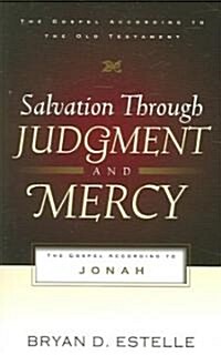 Salvation Through Judgment and Mercy: The Gospel According to Jonah (Paperback)