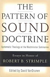 The Pattern of Sound Doctrine: Systematic Theology at the Westminster Seminaries (Paperback)