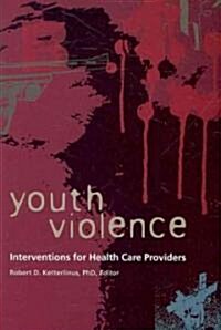 Youth Violence: A Perspective for Interventions for Health Care (Paperback)