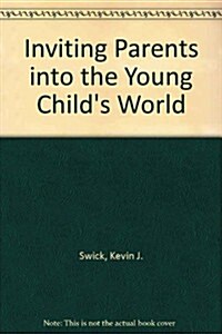 Inviting Parents into the Young Childs World (Paperback)