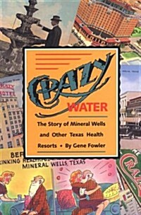 Crazy Water: The Story of Mineral Wells and Other Texas Health Resorts Volume 10 (Paperback)