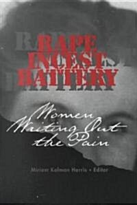 Rape, Incest, Battery: Women Writing Out the Pain (Paperback)