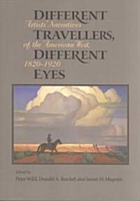 Different Travelers, Different Eyes: Artists Narratives of the American West: 1820-1920 (Paperback)