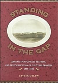 Standing in the Gap: Subposts, Minor Posts, and Picket Stations on the Texas Frontier, 1866-1886 (Hardcover)