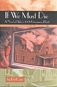 If We Must Die: A Novel of Tulsas 1921 Greewood Riot (Paperback)