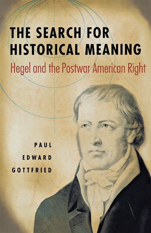 The Search for Historical Meaning: Hegel and the Postwar American Right (Hardcover)