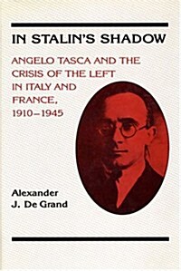 In Stalins Shadow: Angelo Tasca and the Crisis of the Left in Italy and France, 1910-1945 (Hardcover)