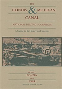 Illinois & Michigan Canal National Heritage Corridor: A Guide to Its History and Sources (Hardcover)