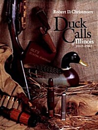Duck Calls of Illinois 1863-1963 (Hardcover, Limited)