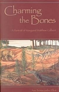Charming the Bones: A Portrait of Margaret Matthew Colbert (Hardcover)