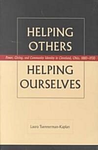 Helping Others, Helping Ourselves: Power, Giving, and Community Identity in Cleveland, Ohio, 1880-1930 (Paperback)