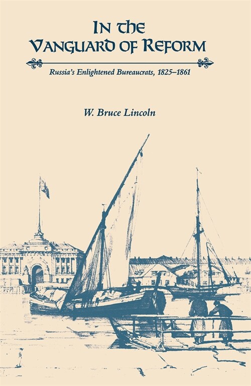 In the Vanguard of Reform: Russias Enlightened Bureaucrats, 1825-1861 (Paperback)