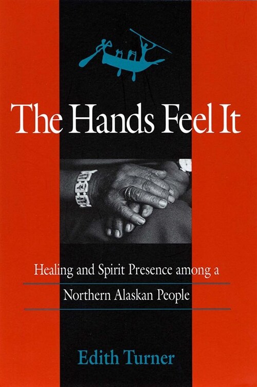 Hands Feel It: Healing and Spirit Presence Among a Northern Alaskan People (Paperback)