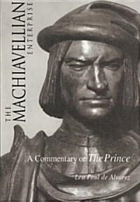 The Machiavellian Enterprise: A Commentary on the Prince (Paperback, UK)