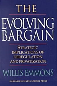 The Evolving Bargain: Strategic Implications of Deregulation and Provatization (Hardcover)