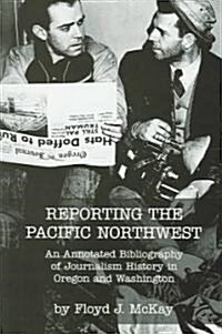 Reporting the Pacific Northwest (Paperback)