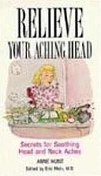 Relieve Your Aching Head: Holistic Tips for Soothing Head and Neck Aches (Paperback)