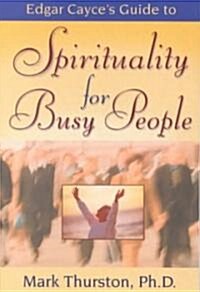 Edgar Cayces Guide to Spirituality for Busy People (Paperback)