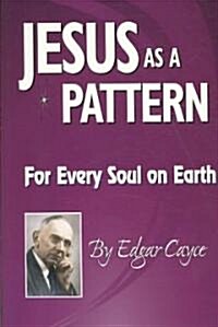 Jesus as a Pattern: For Every Soul on the Earth (Paperback)