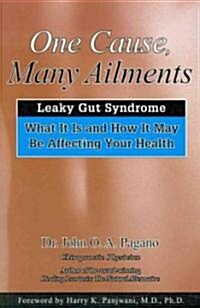 One Cause, Many Ailments: The Leaky Gut Syndrome: What It Is and How It May Be Affecting Your Health                                                   (Paperback)