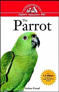 The Parrot: An Owners Guide to a Happy Healthy Pet (Hardcover)