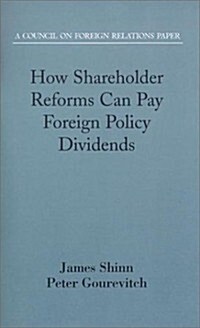 How Shareholder Reforms Can Pay Foreign Policy Dividends: A Council on Foreign Relations Paper (Paperback)